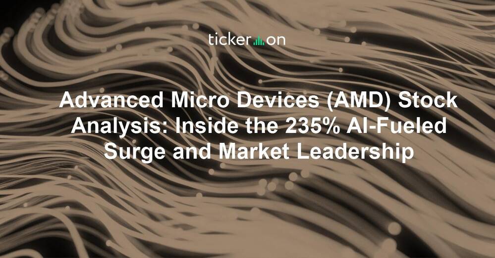 Advanced Micro Devices (AMD) Stock Analysis: Inside the 235% AI-Fueled