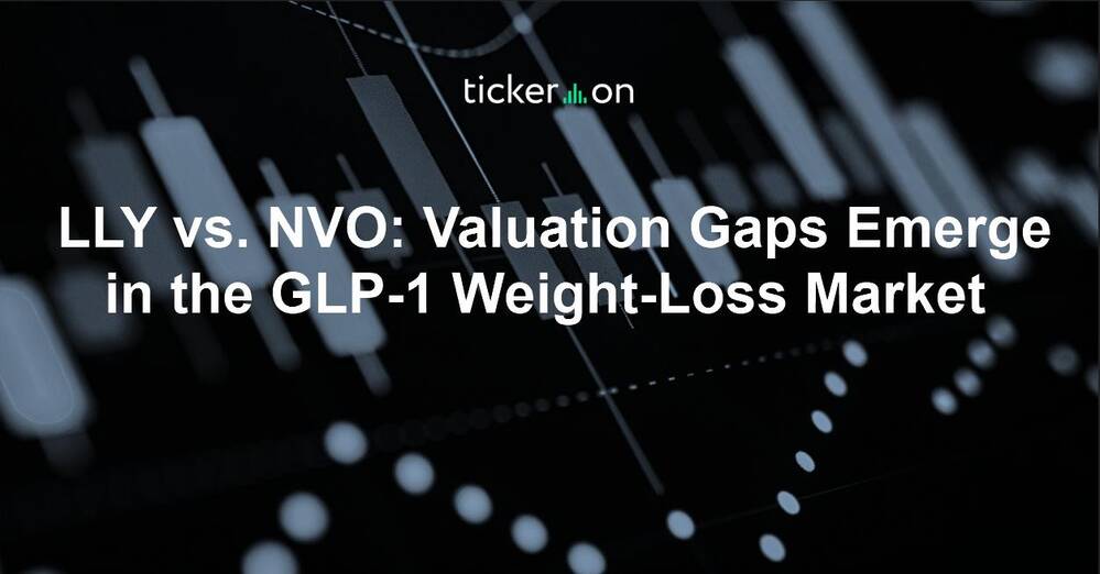 LLY vs. NVO: Valuation Gaps Emerge in the GLP-1 Weight-Loss Market LLY vs. NVO: Valuation Gaps Emerge in the GLP-1 Weight-Loss Market