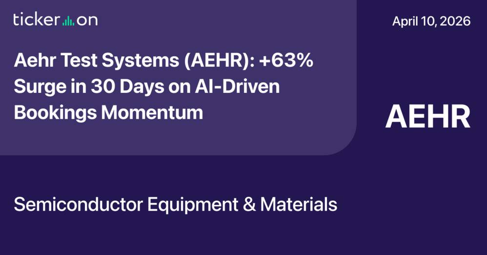 Aehr Test Systems (AEHR): +63% Surge in 30 Days on AI-Driven Bookings ...
