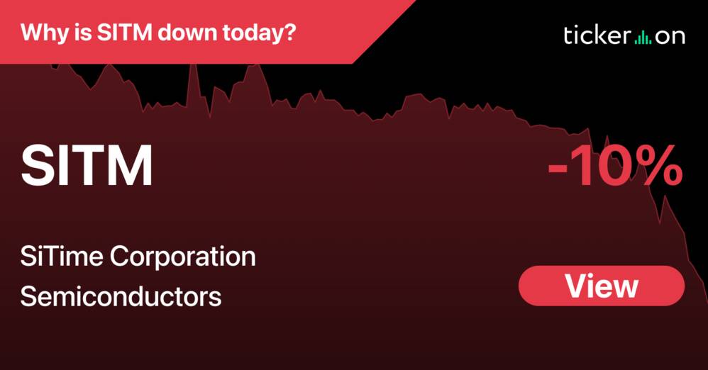 Why Is SiTime Corporation (SITM) Stock Down -10% Today?