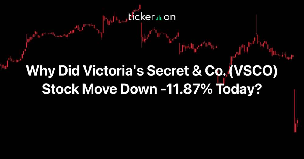 Why Did Victoria's Secret & Co. (VSCO) Stock Move Down -11.87% Today?